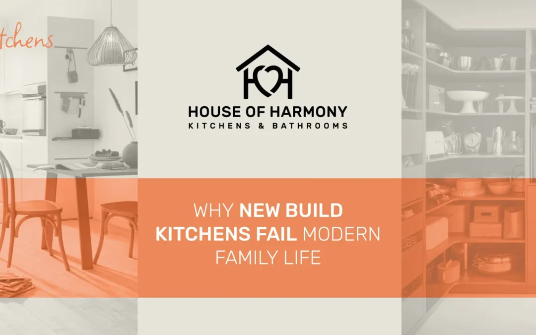 Why New Build Kitchens Fail Modern Family Life