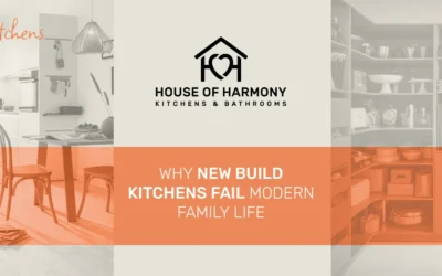 Why New Build Kitchens Fail Modern Family Life