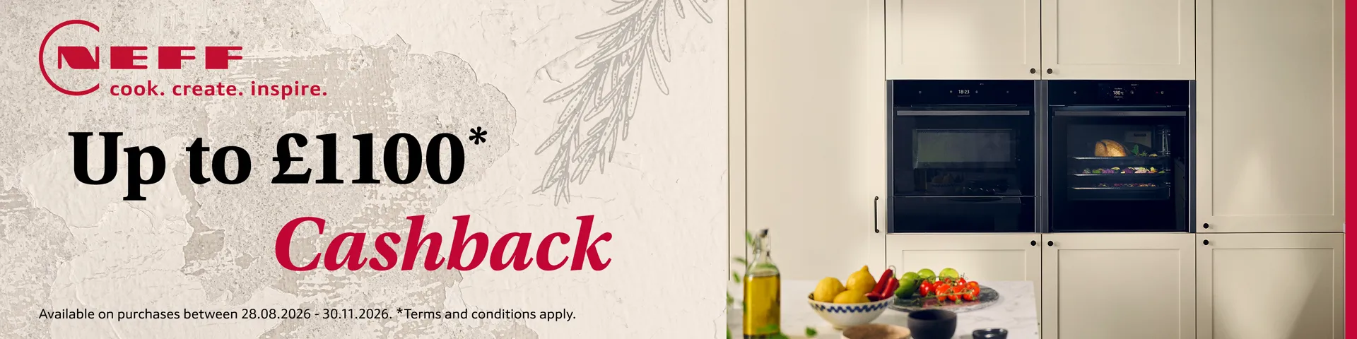 NEFF Cashback Promotion available on purchases between 28/08/2026 - 30/11/2026 Terms and conditions apply